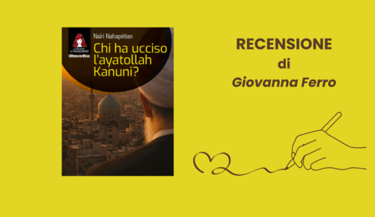 Chi ha ucciso l’ayatollah Kanuni? di Naïri Nahapétian